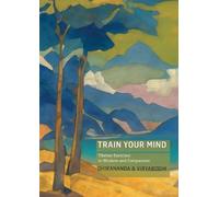 Train Your Mind: Tibetan Exercises in Wisdom and Compassion