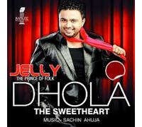 Dhola The Sweetheart - Jelly The Prince Of Folk - Nuovo CD Bhangra