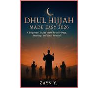 Dhul Hijjah Made Easy 2026: A Beginner’s Guide to the First 10 Days, Worship, and Great Rewards