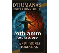 D'HUMANAS, UNICA E INDIVISIBLE: Una Humanidad. Una Raìz. Un Destino