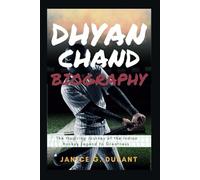 Dhyan Chand Biography: The Inspiring Journey of the Indian Hockey Legend to Greatness