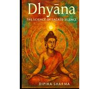 Dhyāna: The Science of Sacred Silence