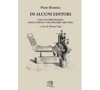 Di alcuni editori. Con una bibliografia degli scritti e dei discorsi (1865-1921)