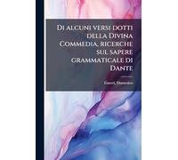 Di alcuni versi dotti della Divina Commedia, ricerche sul sapere grammaticale di Dante