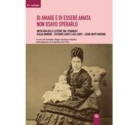 Di amare e di essere amata non osavo sperarlo. Antologia delle lettere tra...