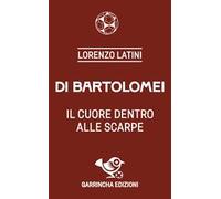 Di Bartolomei. Il cuore dentro alle scarpe