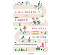 Libri Fiorillo Ilaria - Di Biciclette E Altre Felicita. Le Storie E I Consigli D