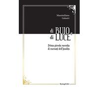 Di buio e di luce. Prima piccola raccolta di racconti dell'insolito