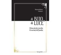 Di buio e di luce. Prima piccola raccolta di racconti dell'insolito