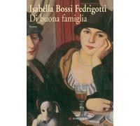 Di buona famiglia - Bossi Fedrigotti Isabella