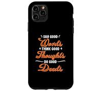 Dì buone parole, buoni pensieri, pensa, fai buone azioni Custodia per iPhone 11 Pro Max