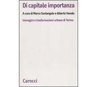 Di capitale importanza. Immagini e trasformazioni urbane di Torino