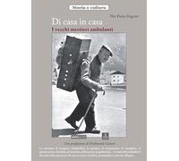 Di casa in casa. I vecchi mestieri ambulanti