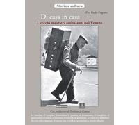 Di casa in casa. I vecchi mestieri ambulanti nel Veneto