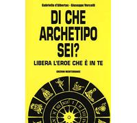 Di che archetipo sei? Libera l'eroe che è in te
