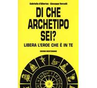 Di che archetipo sei? Libera l'eroe che è in te