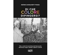 Di che colore dipingersi? Vita a colori di un'artista del Novecento attraverso segni, disegni, dipinti e parole