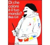 Di che colore è il tuo mondo? Ediz. illustrata