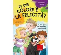 Di che colore è la felicità? Un libro-gioco per comprendere le mie emozioni