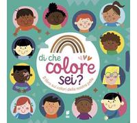 Di che colore sei? Il libro sui colori della nostra pelle. Ediz. a colori