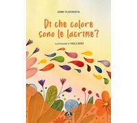 Di che colore sono le lacrime? Ediz. illustrata