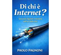 Di chi è Internet?: Sovranità digitale e memoria nell’era della rete