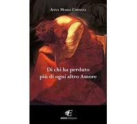 Di chi ha perduto più di ogni altro amore