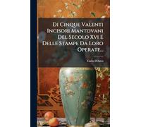 Di Cinque Valenti Incisori Mantovani Del Secolo Xvi E Delle Stampe Da Loro Operate...