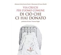 Di ciò che ci hai donato. Via Crucis per l'uomo comune