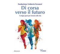 Di corsa verso il futuro. I cinque passi per tornare alla vita