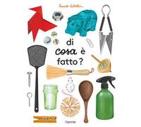 Di cosa è fatto? Album scoperte. Ediz. illustrata