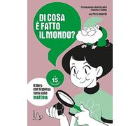 Di cosa è fatto il mondo? Le 15 domande
