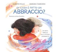 Di cosa è fatto un abbraccio? Ediz. a colori - Pellai Alberto, Tamborini Barbara