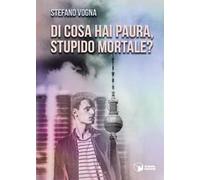 Di cosa hai paura, stupido mortale?