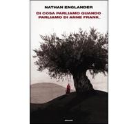 Di cosa parliamo quando parliamo di Anne Frank - Englander Nathan