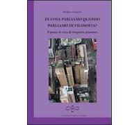 Di cosa parliamo quando parliamo di filosofia? Il punto di vista di cinquanta pensatori