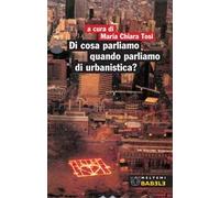Di cosa parliamo quando parliamo di urbanistica?