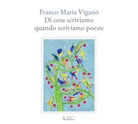 Di cosa scriviamo quando scriviamo poesie