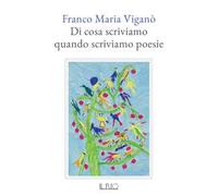 Di cosa scriviamo quando scriviamo poesie