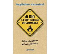 Di Dio e di altri materiali infiammabili. Provocazioni di un parroco