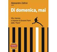 Di domenica, mai. Vita, impresa e imprese di Giovanni Panni detto «Panni»