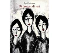 Di donne, di ieri. Nuova ediz.