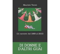 DI DONNE E D’ALTRI GUAI (11 racconti: dal 1998 al 2015) di Maurizio Teroni, 202
