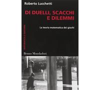 Di duelli, scacchi e dilemmi. La teoria matematica dei giochi