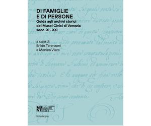 Di famiglie e di persone. Guida agli archivi storici dei Musei Civici di Venezia