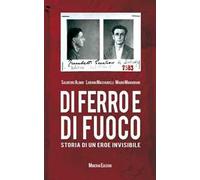 Di ferro e di fuoco. Storia di un eroe invisibile