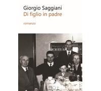 DI FIGLIO IN PADRE - Saggiani Giorgio - 2023 - Il Rio