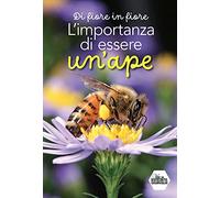Di fiore in fiore. L'importanza di essere un'ape