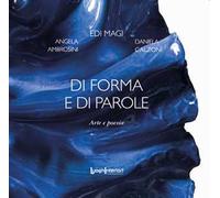 Di forma e di parole. Arte e poesia. Ediz. illustrata