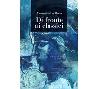 Di fronte ai classici. Alessandro La Motta